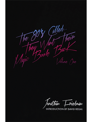 The 80's Called...They Want Their Magic Book Back-Volume 1 by Jonathan Friedman - Book