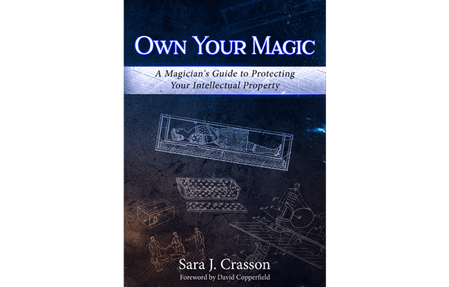 Own Your Magic: A Magician's Guide to Protecting Your Intellectual Property by Sara J. Crasson - Book