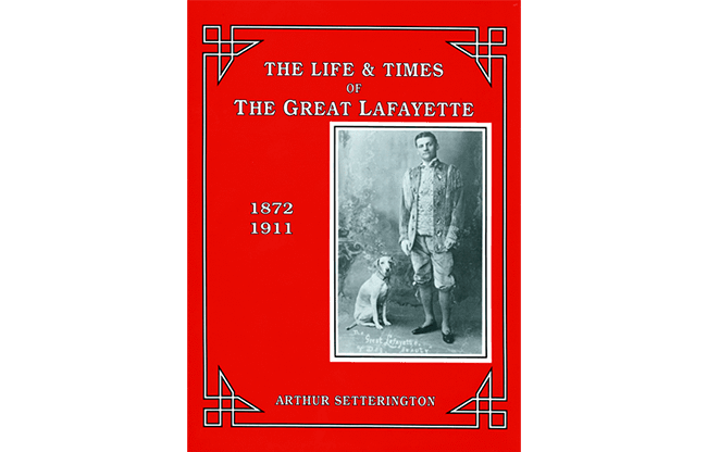 The Life and Times of The Great Lafayette  by Arthur Setterington - Book