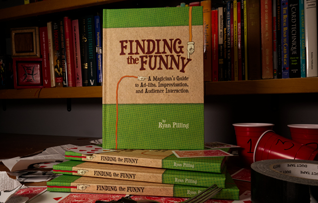 Finding The Funny - A Magician's Guide to Ad-libs, Improvisation, and Audience Interaction by Ryan Pilling