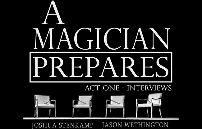 A Magician Prepares: Act One - Interviews by Joshua Stenkamp and Jason Wethington eBook DOWNLOAD