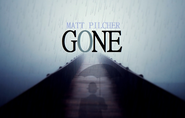 GONE by Matt Pilcher video DOWNLOAD