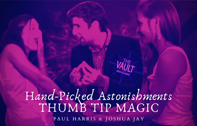 The Vault - Hand-picked Astonishments (Thumb Tips) by Paul Harris and Joshua Jay video DOWNLOAD