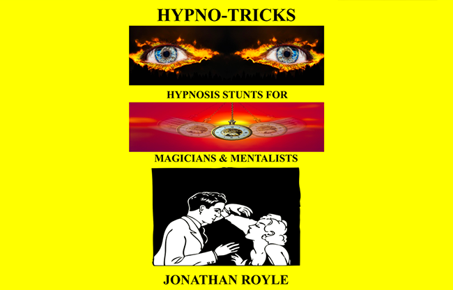HYPNO-TRICKS - Hypnosis Stunts for Magicians, Hypnotists & Mentalists by Jonathan Royle ebook DOWNLOAD