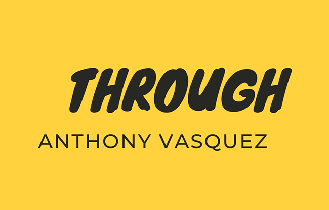 Through by Anthony Vasquez video DOWNLOAD