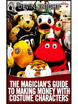 The Magician's Guide to Making Money with Costume Characters by Devin Knight eBook - DOWNLOAD